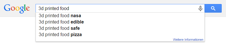 3D printed food sure isn´t winning a popularity contest. See what Google suggests when I type in 3D printed food.
