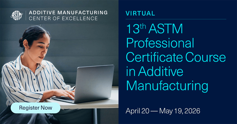 Image of 3D Printing / Additive Manufacturing Conferences: ASTM Professional Certificate Course in Additive Manufacturing